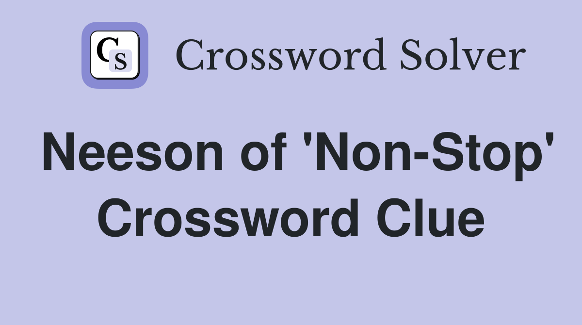 Neeson of 'Non-Stop' Crossword Clue