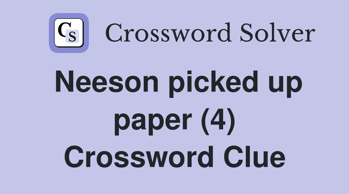 Neeson picked up paper (4) Crossword Clue