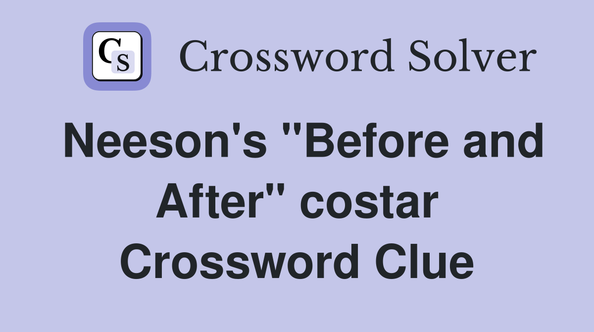 Neeson's "Before and After" costar Crossword Clue