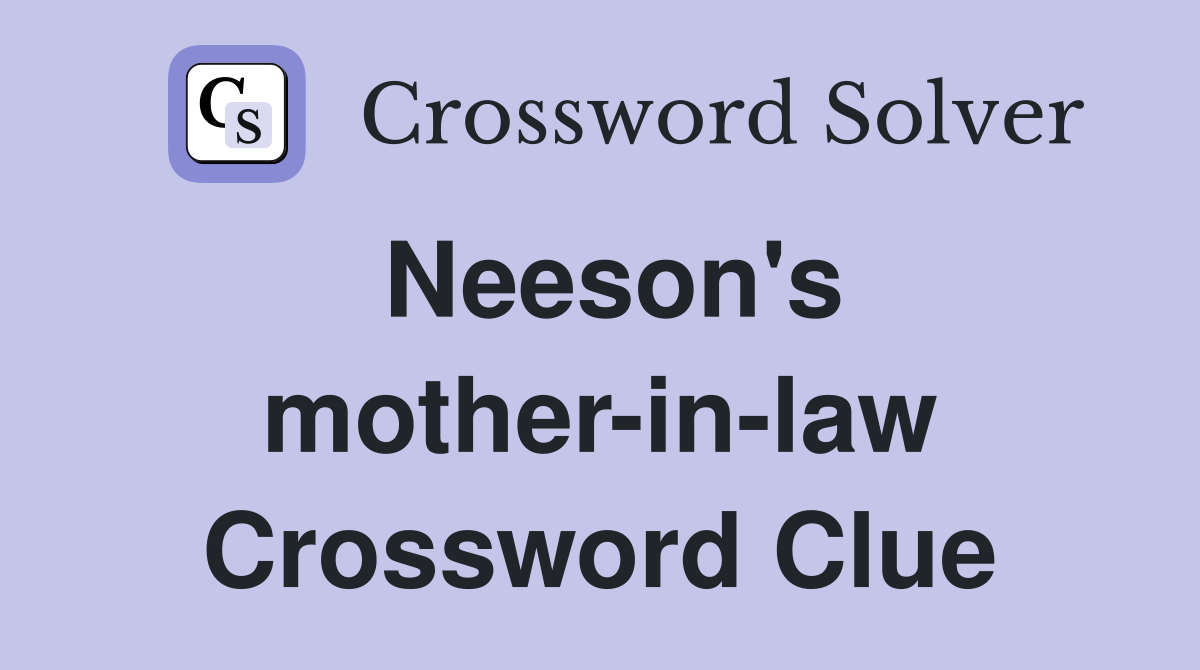 Neeson's mother-in-law Crossword Clue