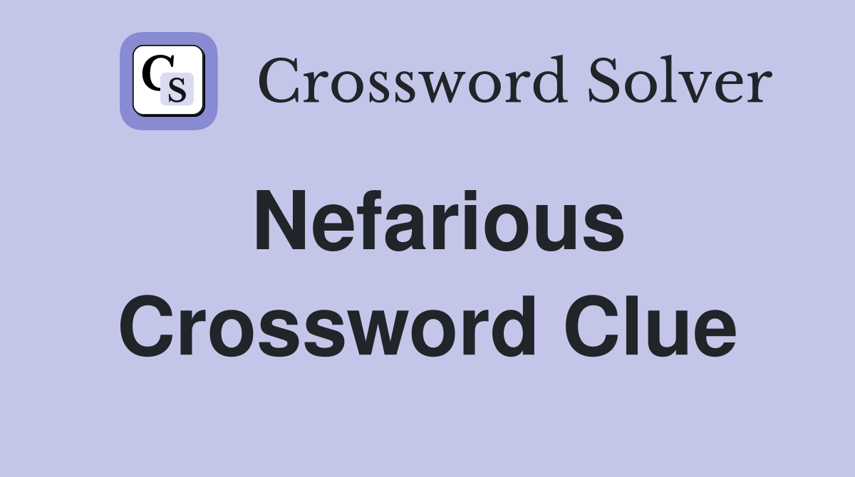 Nefarious Crossword Clue