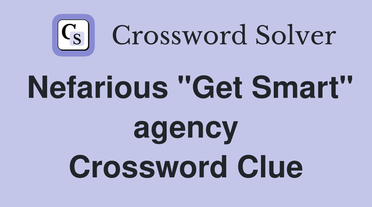 Nefarious "Get Smart" agency Crossword Clue