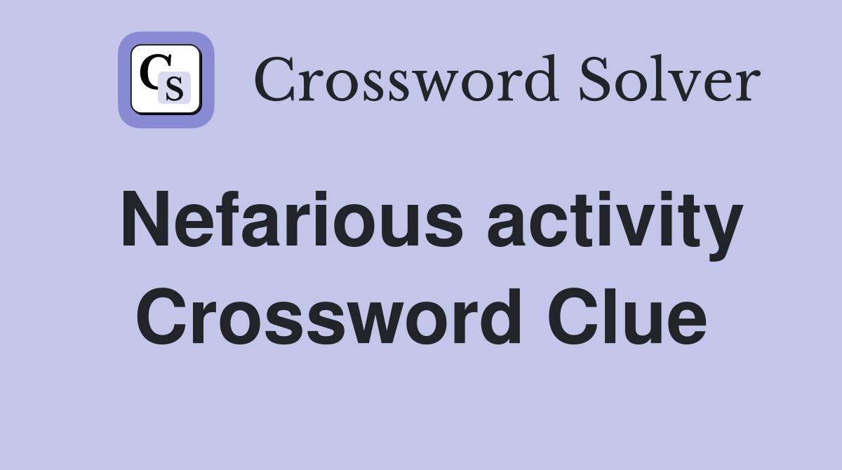 Nefarious activity Crossword Clue