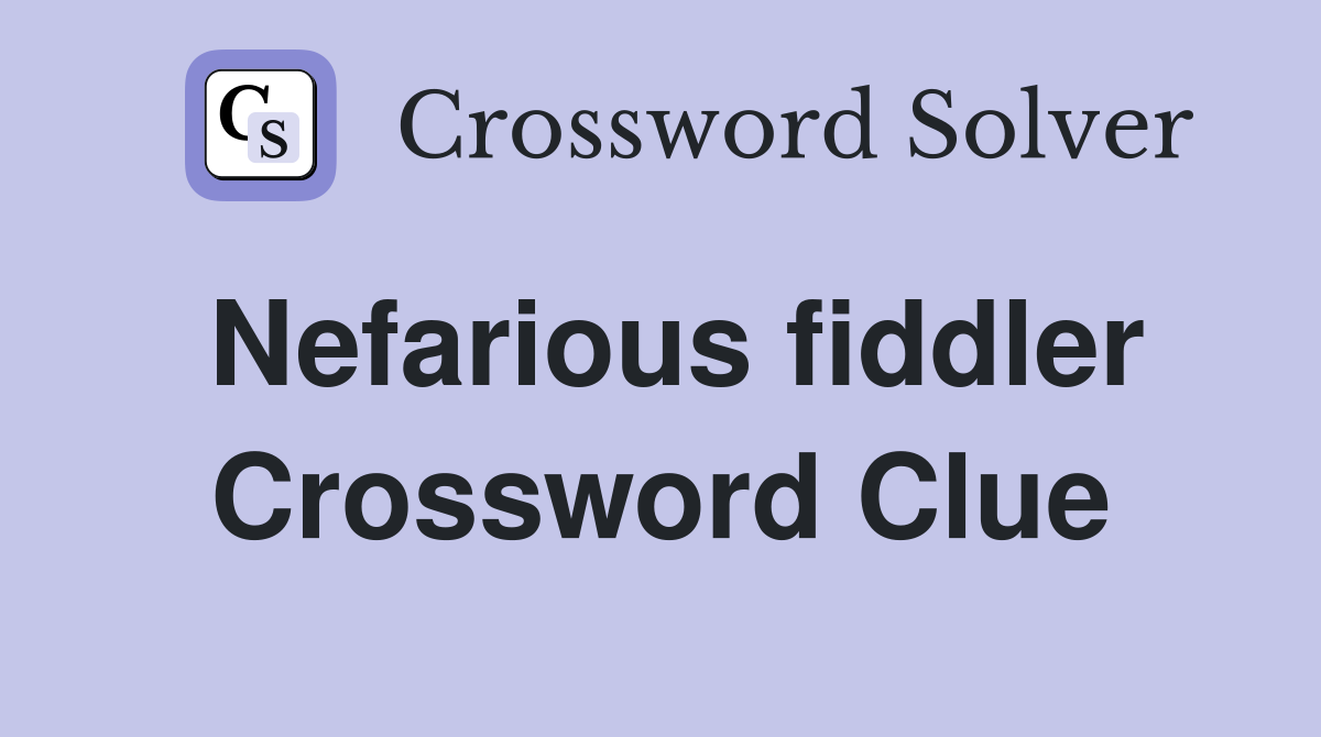 Nefarious fiddler Crossword Clue