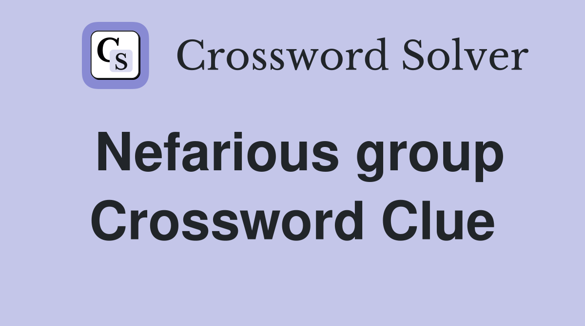 Nefarious group Crossword Clue