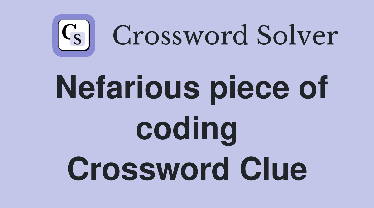 Nefarious piece of coding Crossword Clue