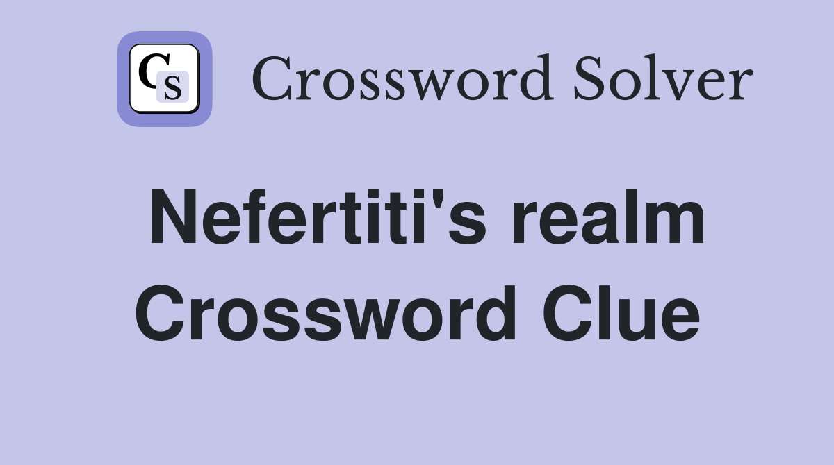 Nefertiti's realm Crossword Clue