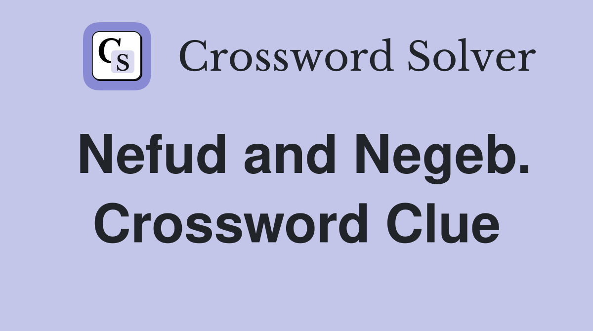Nefud and Negeb. Crossword Clue