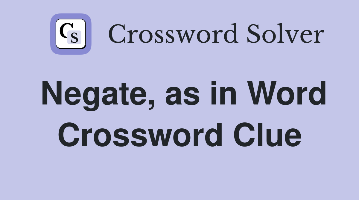 Negate, as in Word Crossword Clue