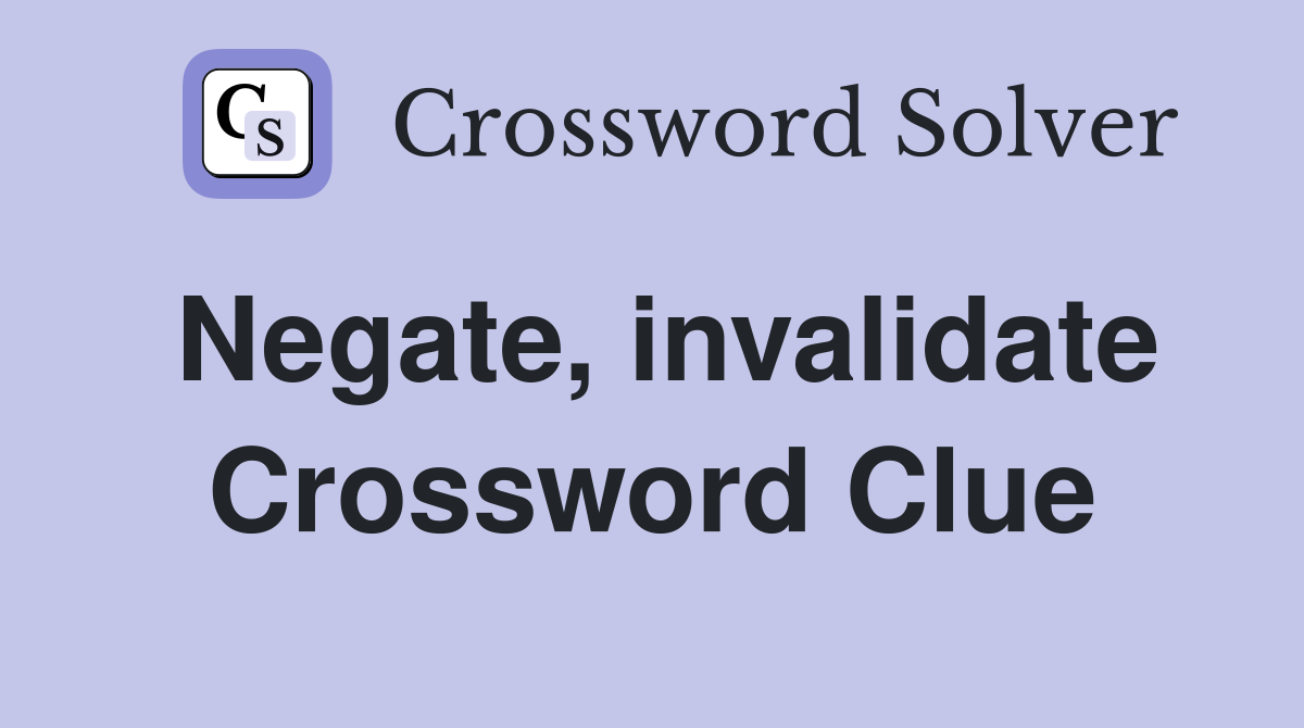 Negate, invalidate Crossword Clue