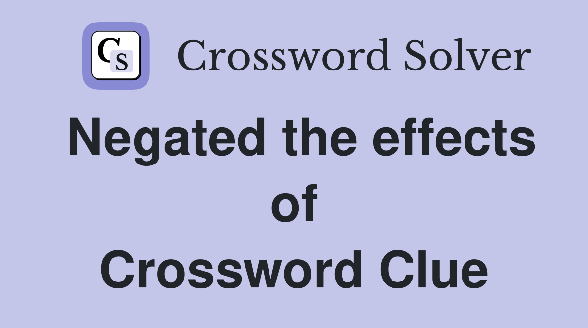 Negated the effects of Crossword Clue