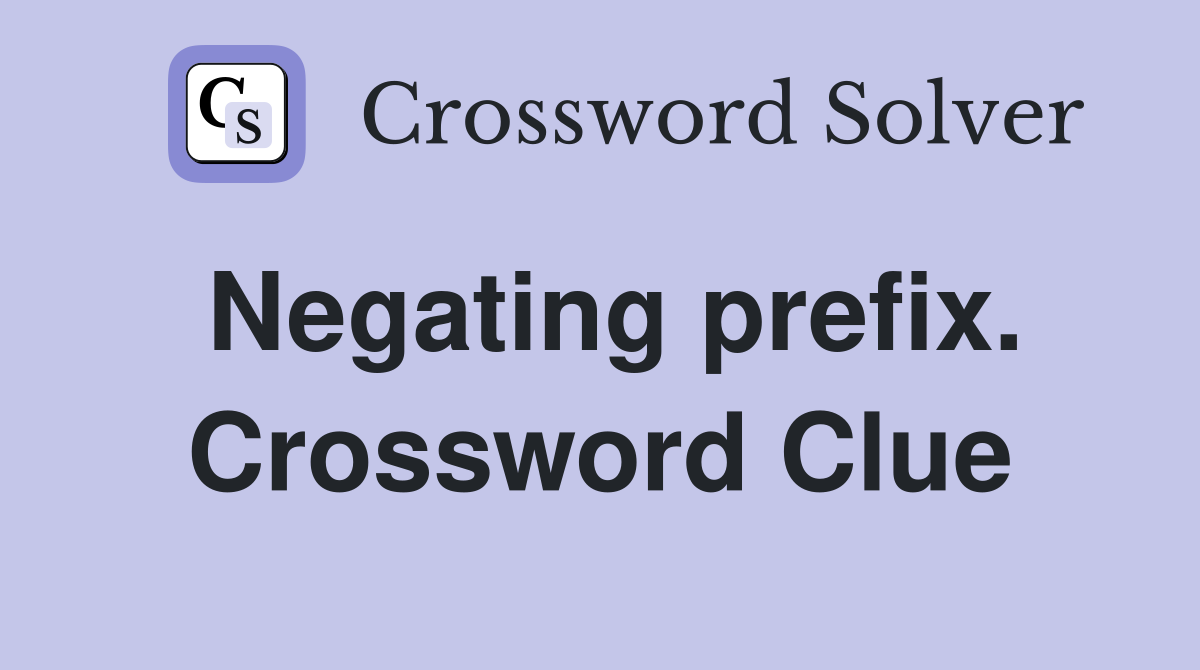 Negating prefix. Crossword Clue