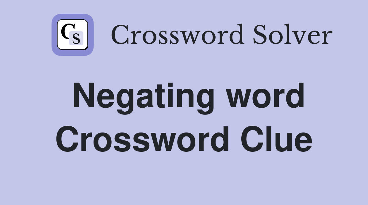 Negating word Crossword Clue