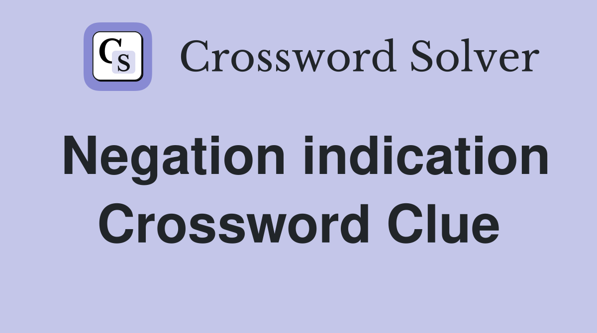 Negation indication Crossword Clue