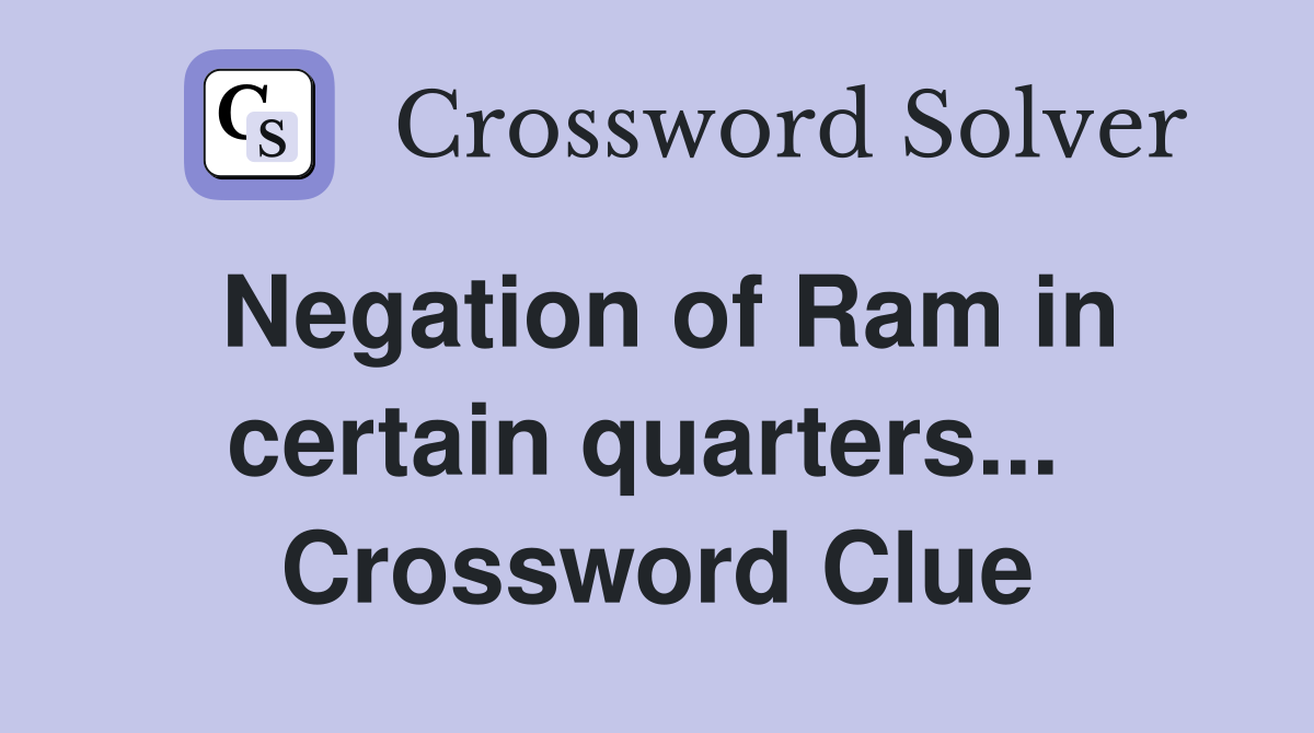 Negation of Ram in certain quarters...  Crossword Clue