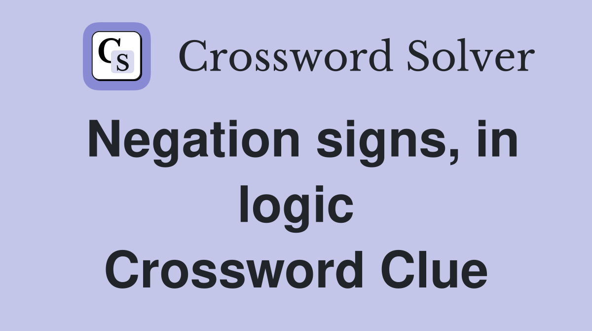 Negation signs, in logic Crossword Clue