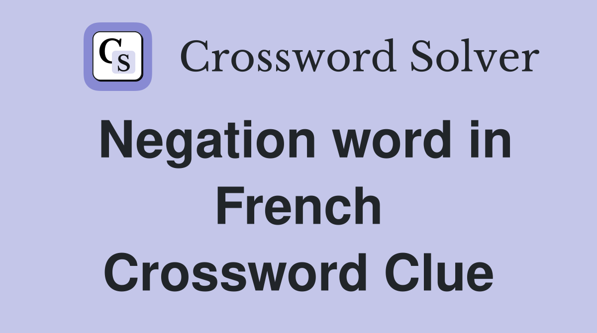 Negation word in French Crossword Clue