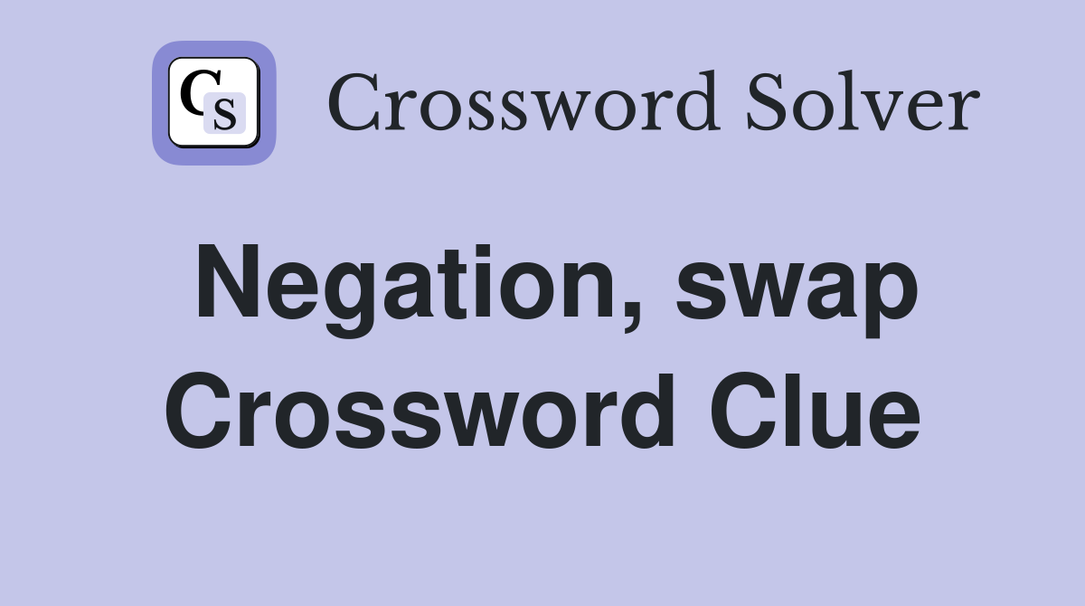 Negation, swap Crossword Clue