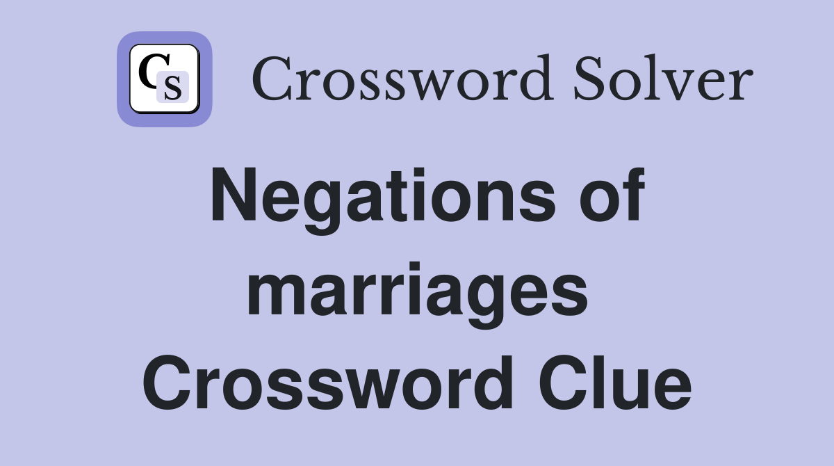 Negations of marriages Crossword Clue