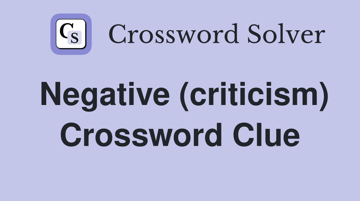 Negative (criticism) Crossword Clue