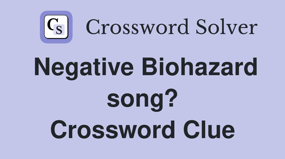 Negative Biohazard song? Crossword Clue