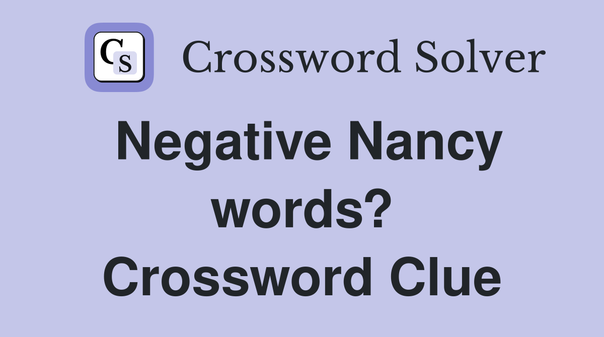 Negative Nancy words? Crossword Clue