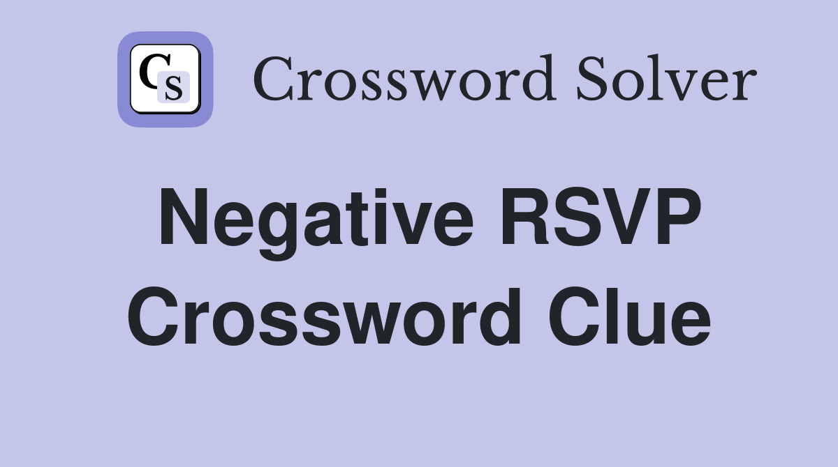 Negative RSVP Crossword Clue