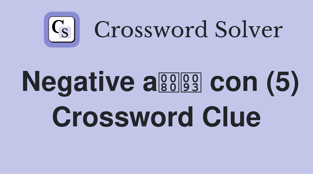 Negative a con (5) Crossword Clue