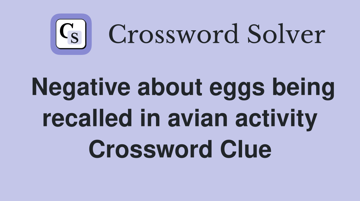 Negative about eggs being recalled in avian activity Crossword Clue