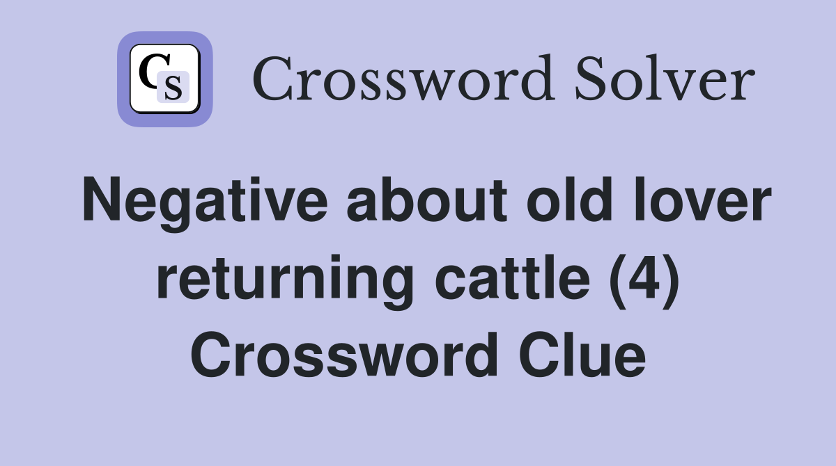 Negative about old lover returning cattle (4) Crossword Clue