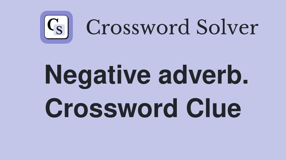 Negative adverb. Crossword Clue