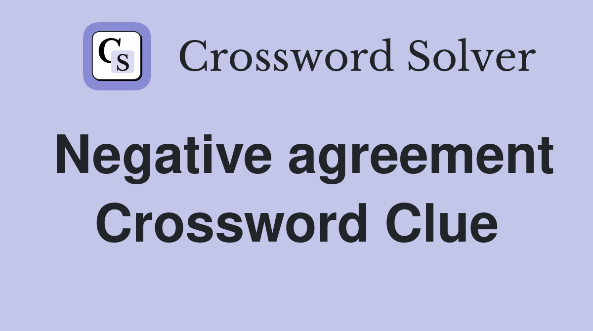 Negative agreement Crossword Clue