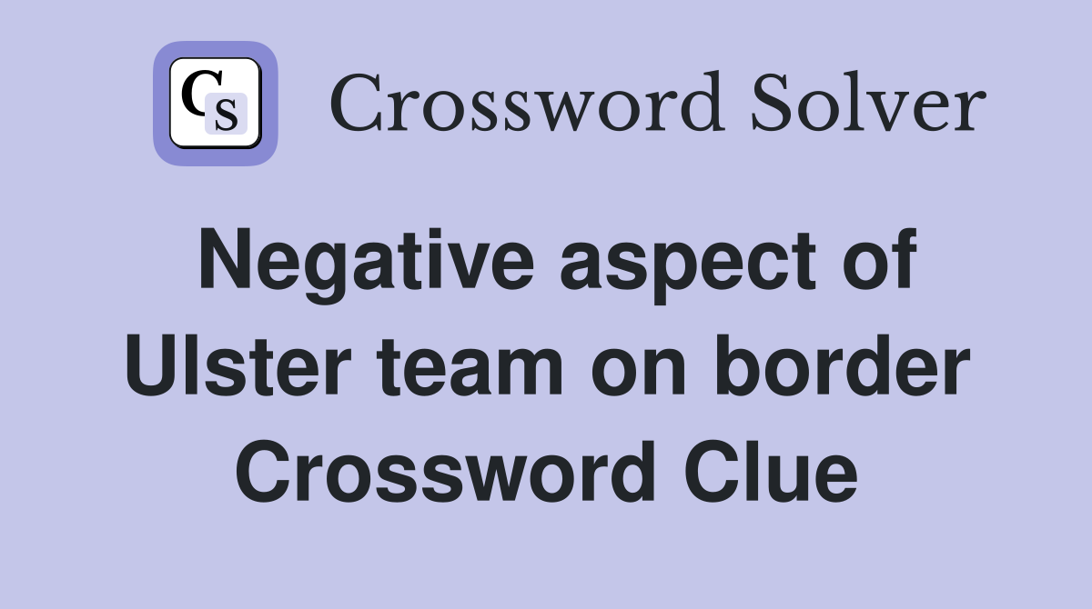 Negative aspect of Ulster team on border Crossword Clue