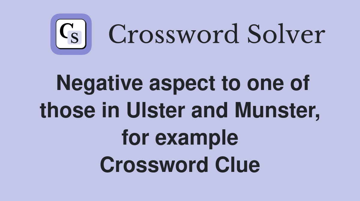 Negative aspect to one of those in Ulster and Munster, for example Crossword Clue
