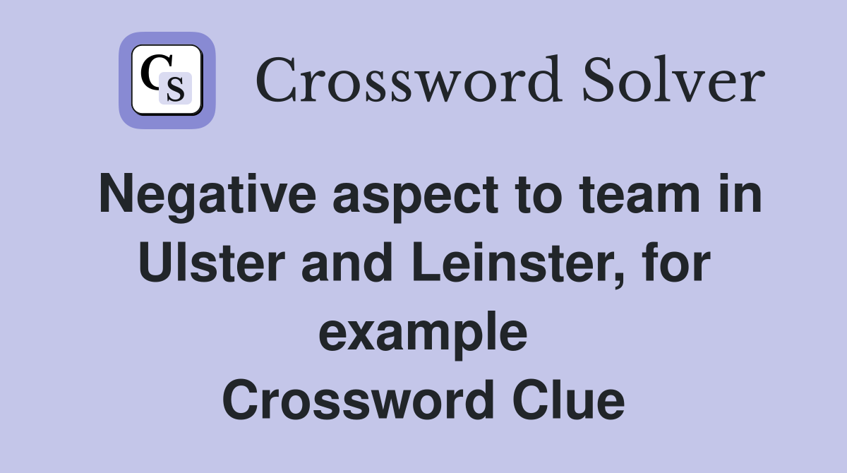 Negative aspect to team in Ulster and Leinster, for example Crossword Clue