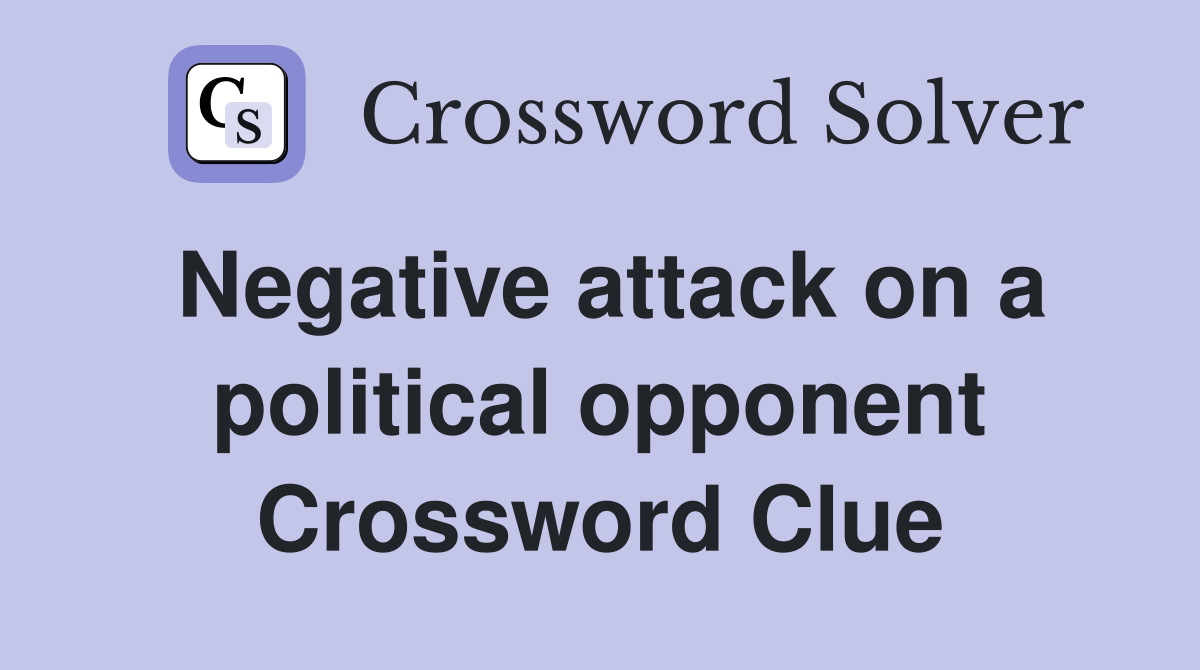 Negative attack on a political opponent Crossword Clue