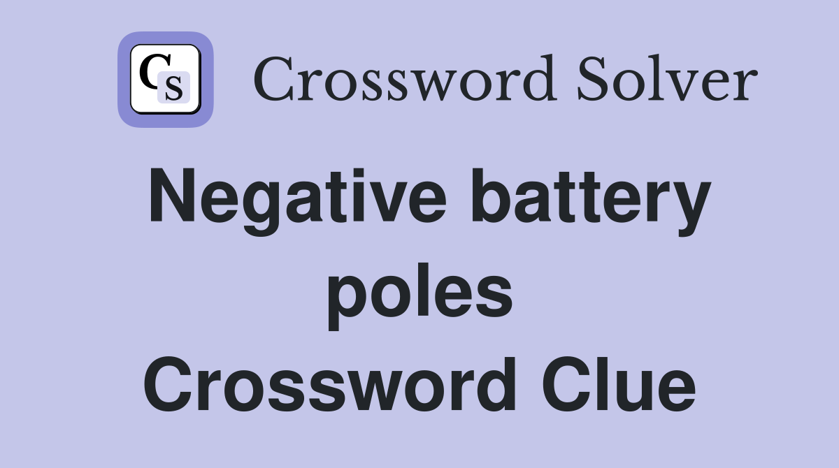 Negative battery poles Crossword Clue