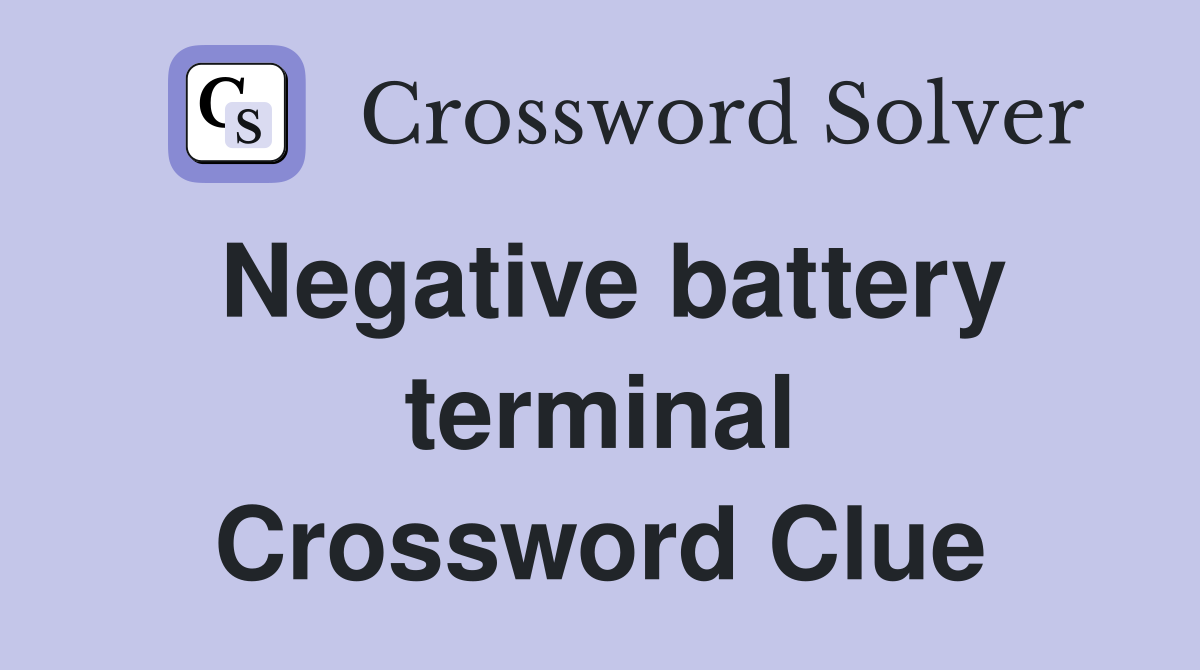 Negative battery terminal Crossword Clue