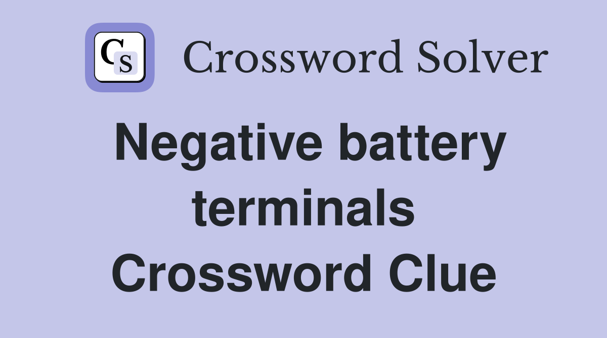 Negative battery terminals Crossword Clue