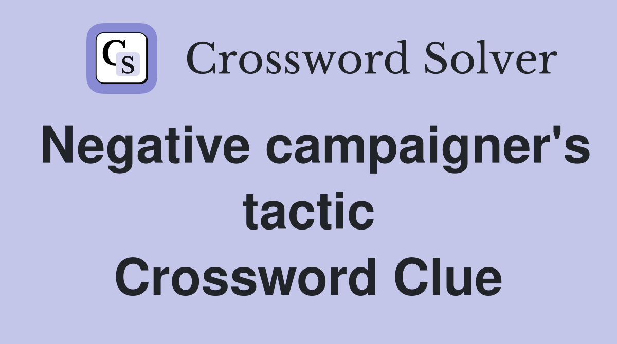Negative campaigner's tactic Crossword Clue