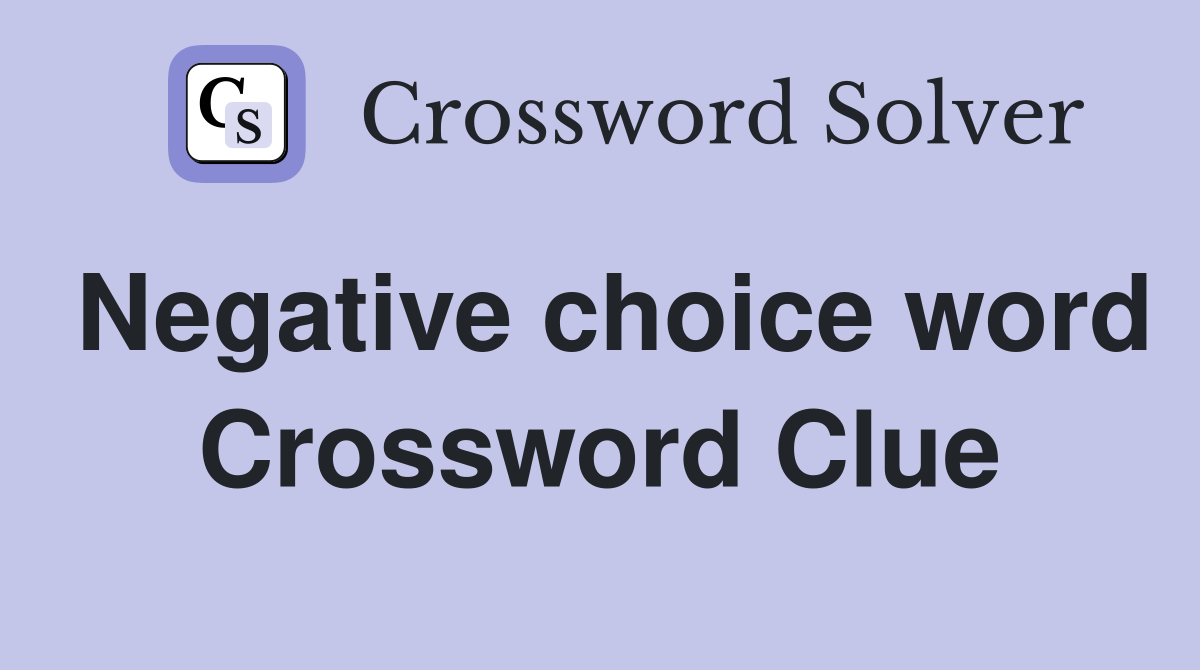 Negative choice word Crossword Clue