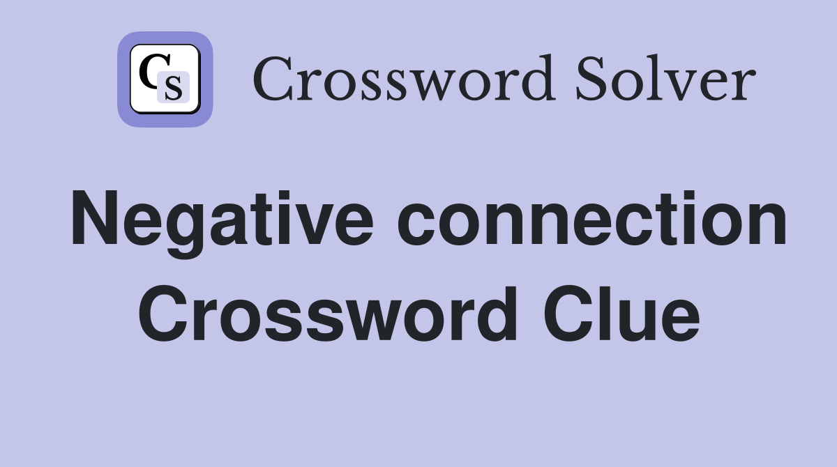 Negative connection Crossword Clue