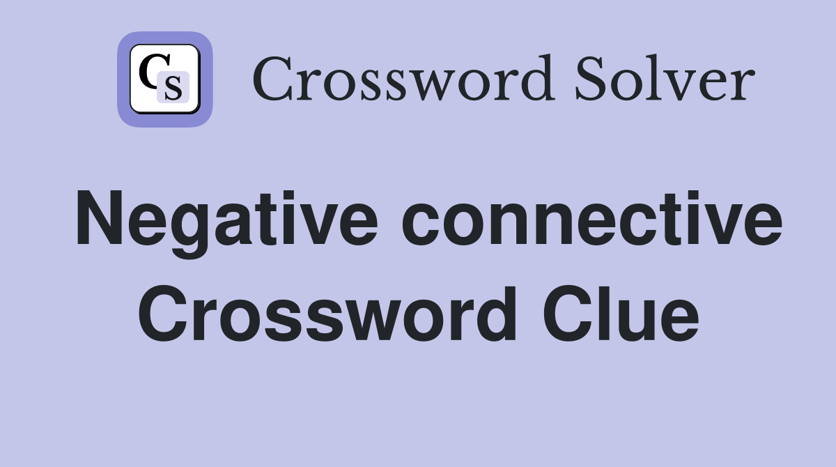 Negative connective Crossword Clue