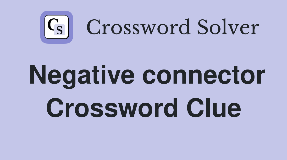 Negative connector Crossword Clue