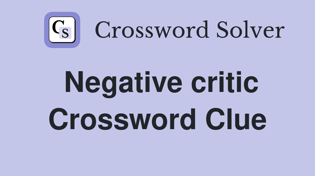 Negative critic Crossword Clue