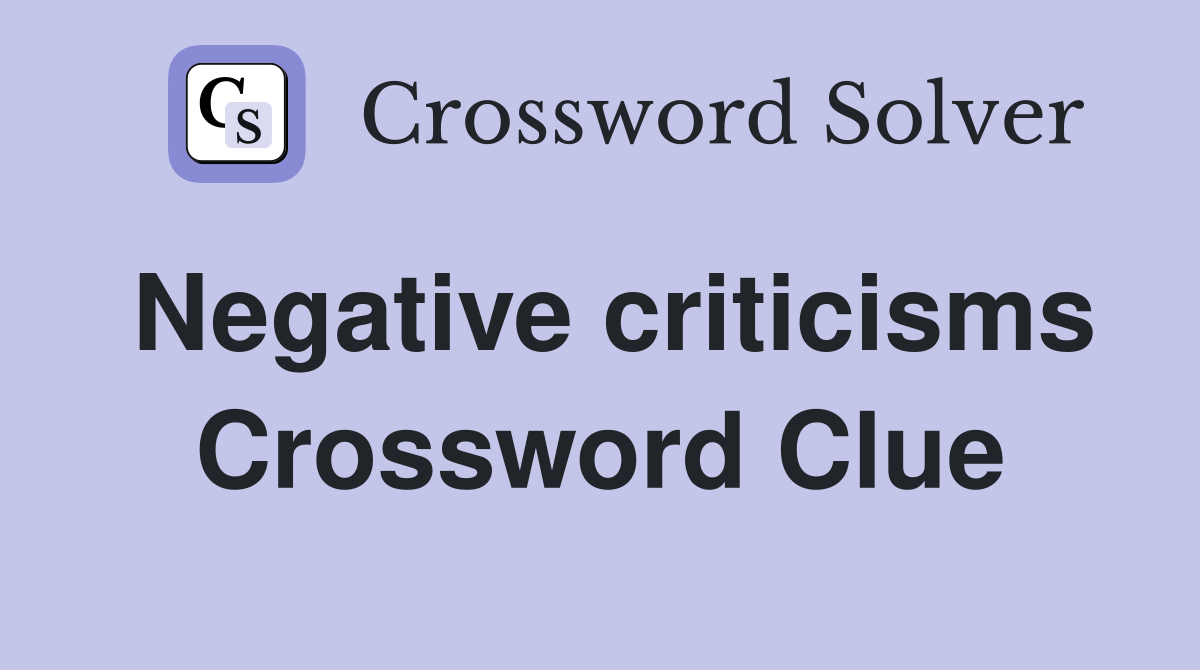 Negative criticisms Crossword Clue