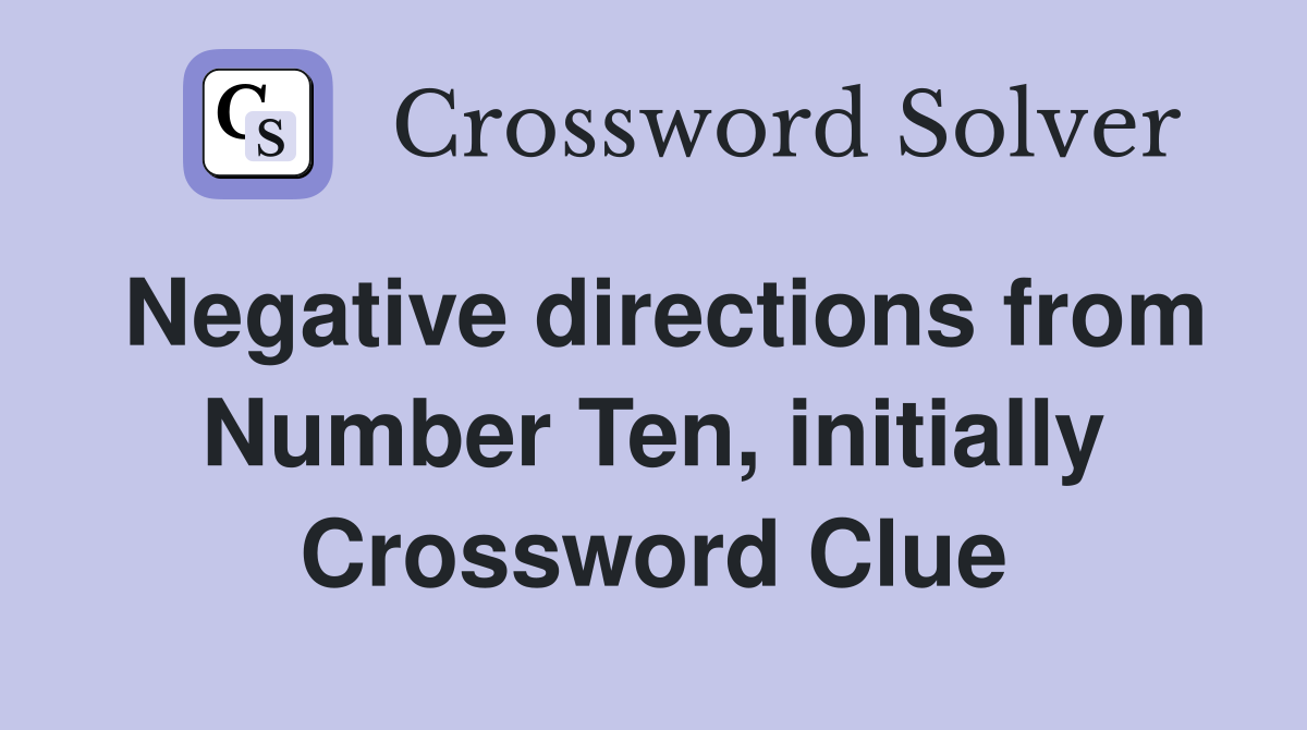 Negative directions from Number Ten, initially Crossword Clue