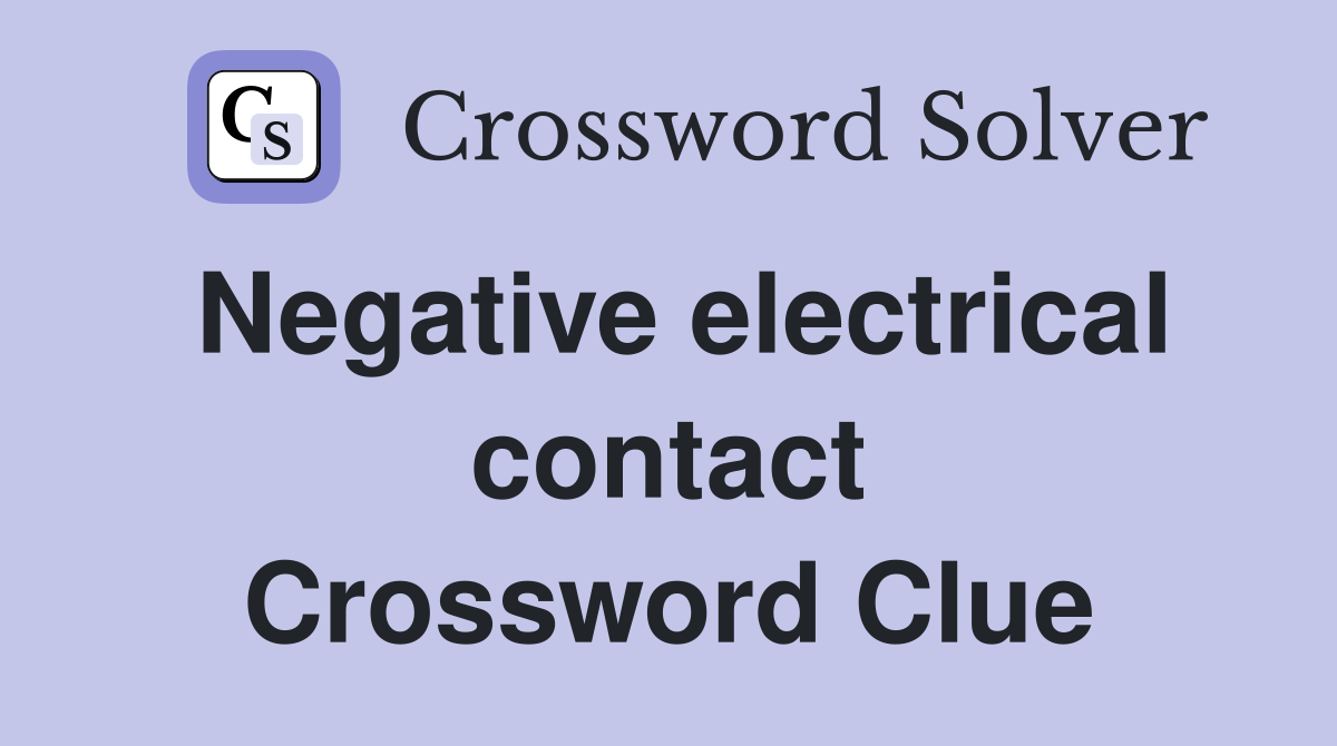 Negative electrical contact Crossword Clue