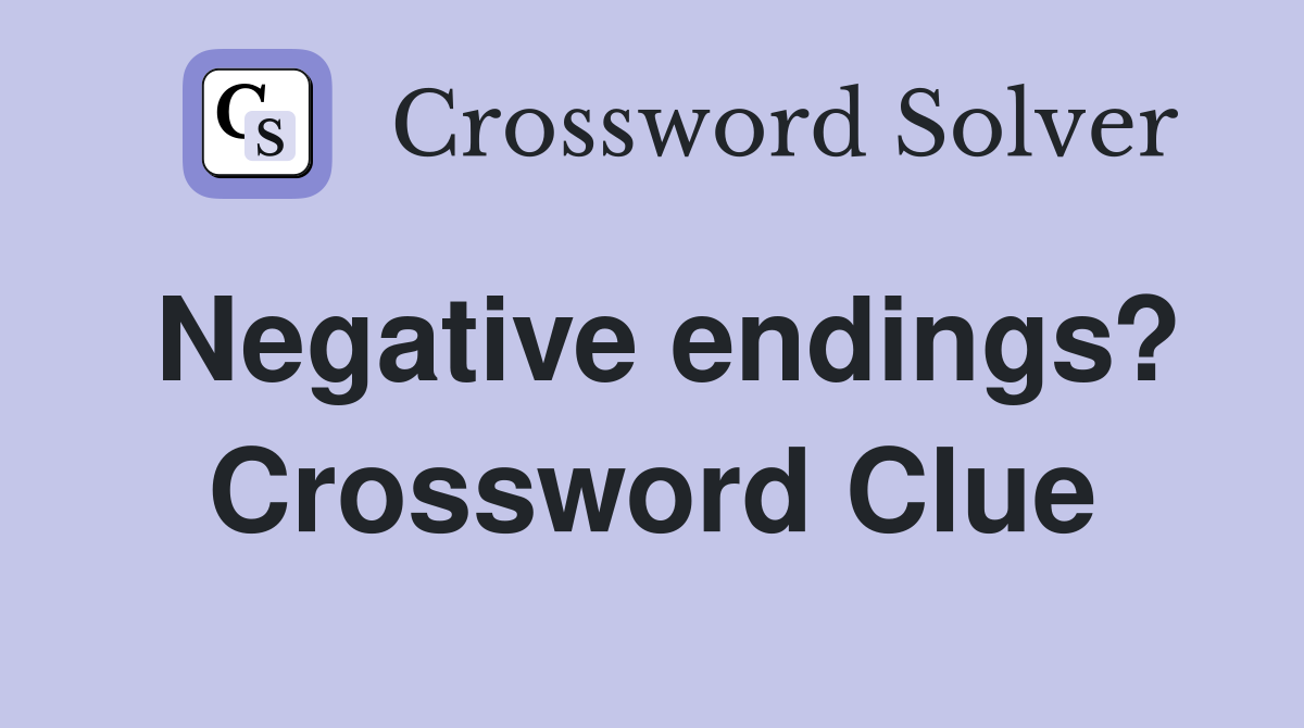 Negative endings? Crossword Clue