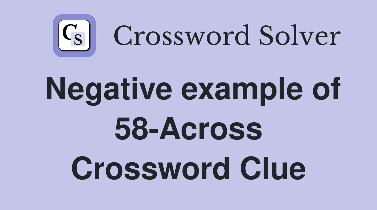 Negative example of 58-Across Crossword Clue